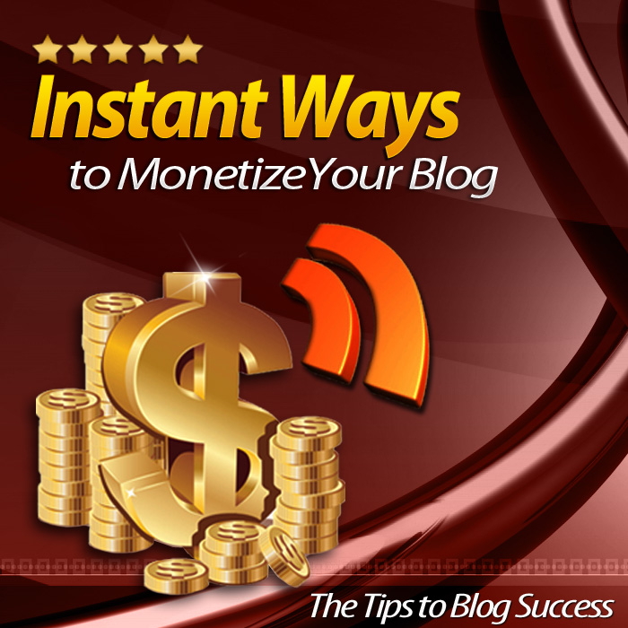Instant Ways To Monetize Your Blog